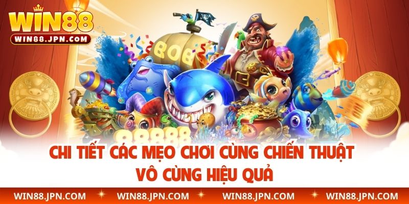 Chi tiết các mẹo chơi cùng chiến thuật vô cùng hiệu quả