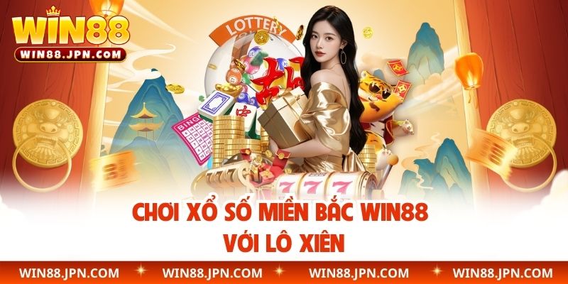 Chơi xổ số miền Bắc WIN88 với lô xiên
