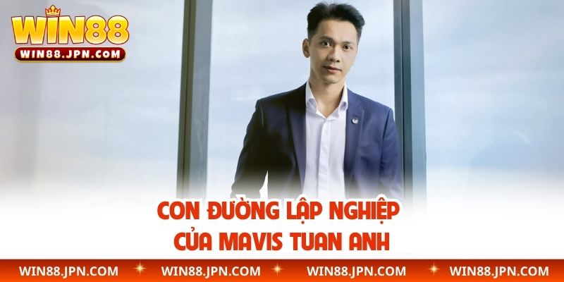 Con đường lập nghiệp của Mavis Tuan Anh