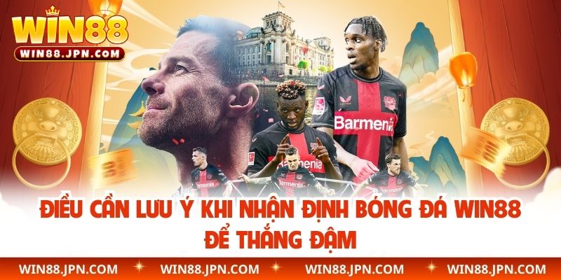 Điều cần lưu ý khi nhận định bóng đá WIN88 để thắng đậm