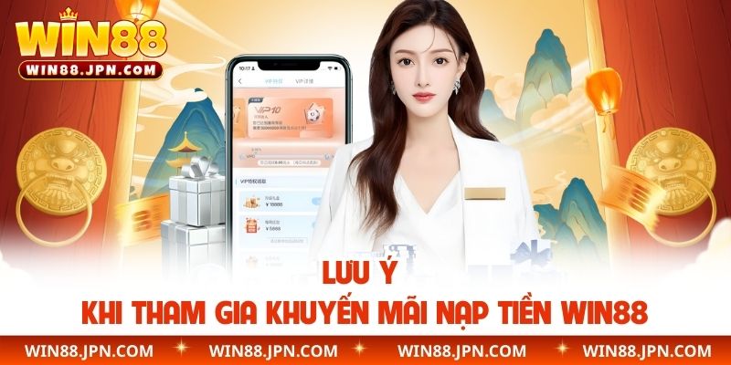 Lưu ý khi tham gia khuyến mãi nạp tiền WIN88