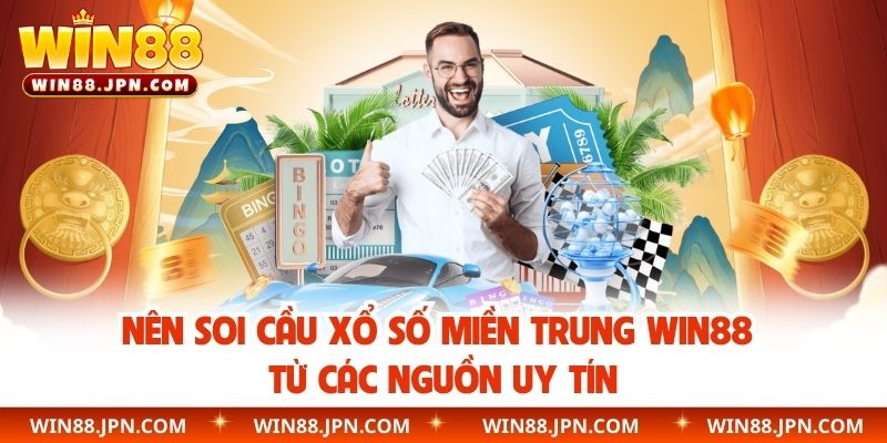 Nên soi cầu xổ số miền Trung WIN88 từ các nguồn uy tín